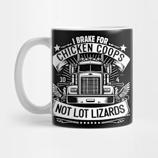 I Brake for Chicken Coops, Not Lot Lizards Mug